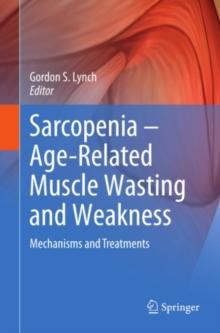 Sarcopenia - Age-Related Muscle Wasting and Weakness : Mechanisms and Treatments