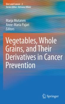 Vegetables, Whole Grains, and Their Derivatives in Cancer Prevention