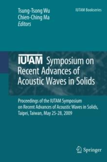 IUTAM Symposium on Recent Advances of Acoustic Waves in Solids : Proceedings of the IUTAM Symposium on Recent Advances of Acoustic Waves in Solids, Taipei, Taiwan, May 25-28, 2009