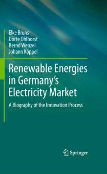 Renewable Energies in Germany's Electricity Market : A Biography of the Innovation Process