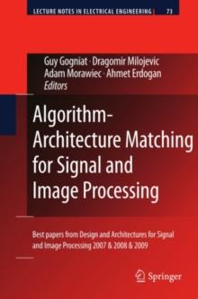 Algorithm-Architecture Matching for Signal and Image Processing : Best papers from Design and Architectures for Signal and Image Processing 2007 & 2008 & 2009