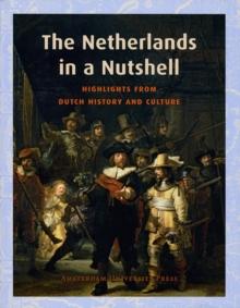 The Netherlands in a Nutshell : Highlights from Dutch History and Culture