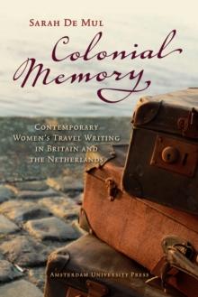 Colonial Memory : Contemporary Women's Travel Writing in Britain and The Netherlands