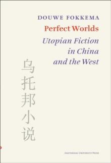 Perfect Worlds : Utopian Fiction in China and the West