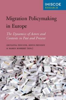 Migration Policymaking in Europe : The Dynamics of Actors and Contexts in Past and Present