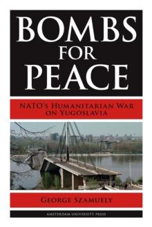 Bombs for Peace : NATO's Humanitarian War on Yugoslavia