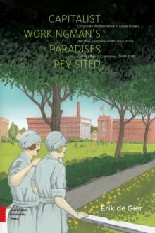 Capitalist Workingman's Paradises Revisited : Corporate Welfare Work in Great Britain, the USA, Germany and France in the Golden Age of Capitalism, 1880-1930