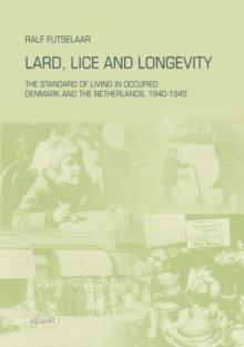 Lard, Lice and Longevity : The Standard of Living in Occupied Denmark and the Netherlands, 1940-1945