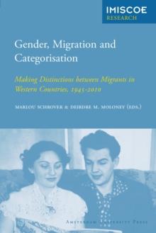 Gender, Migration and Categorisation : Making Distinctions between Migrants in Western Countries, 1945-2010