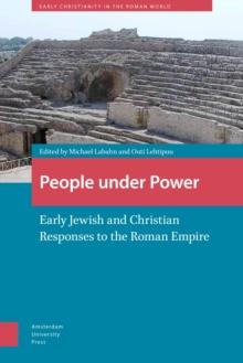 People under Power : Early Jewish and Christian Responses to the Roman Empire