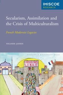 Secularism, Assimilation and the Crisis of Multiculturalism : French Modernist Legacies