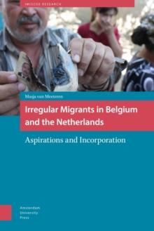 Irregular Migrants in Belgium and the Netherlands : Aspirations and Incorporation