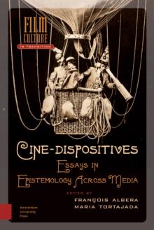 Cine-Dispositives : Essays in Epistemology Across Media