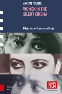 Women in the Silent Cinema : Histories of Fame and Fate