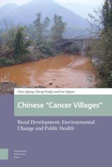 Chinese "Cancer Villages" : Rural Development, Environmental Change and Public Health