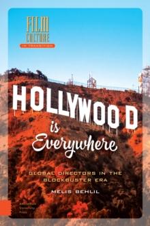 Hollywood is Everywhere : Global Directors in the Blockbuster Era