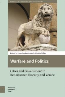 Warfare and Politics : Cities and Government in Renaissance Tuscany and Venice