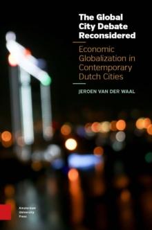 The Global City Debate Reconsidered : Economic Globalization in Contemporary Dutch Cities