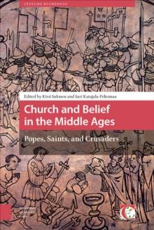 Church and Belief in the Middle Ages : Popes, Saints, and Crusaders