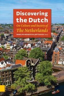 Discovering the Dutch : On Culture and Society of the Netherlands