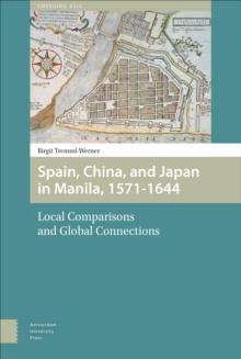 Spain, China, and Japan in Manila, 1571-1644 : Local Comparisons and Global Connections