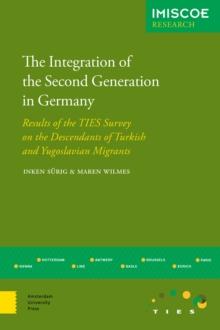 The Integration of the Second Generation in Germany : Results of the TIES Survey on the Descendants of Turkish and Yugoslavian Migrants