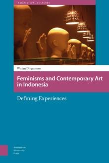 Feminisms and Contemporary Art in Indonesia : Defining Experiences