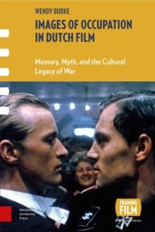 Images of Occupation in Dutch Film : Memory, Myth and the Cultural Legacy of War