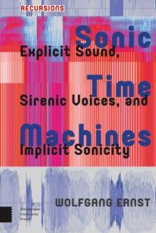 Sonic Time Machines : Explicit Sound, Sirenic Voices, and Implicit Sonicity