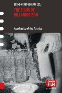 The Films of Bill Morrison : Aesthetics of the Archive