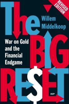 The Big Reset Revised Edition : War on Gold and the Financial Endgame