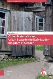 Order, Materiality, and Urban Space in the Early Modern Kingdom of Sweden