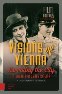 Visions of Vienna : Narrating the City in 1920s and 1930s Cinema