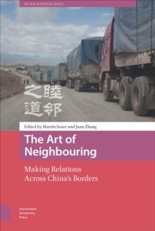 The Art of Neighbouring : Making Relations Across China's Borders