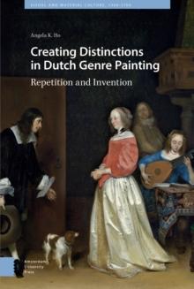 Creating Distinctions in Dutch Genre Painting : Repetition and Invention