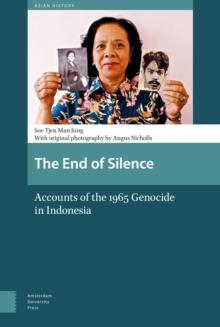 The End of Silence : Accounts of the 1965 Genocide in Indonesia