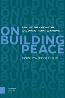 On Building Peace : Rescuing the Nation-state and Saving the United Nations