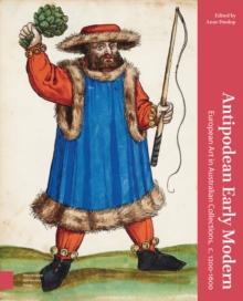 Antipodean Early Modern : European Art in Australian Collections, c. 1200-1600