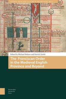 The Franciscan Order in the Medieval English Province and Beyond