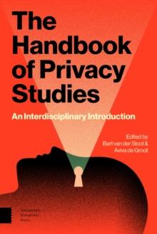 The Handbook of Privacy Studies : An Interdisciplinary Introduction