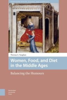 Women, Food, and Diet in the Middle Ages : Balancing the Humours