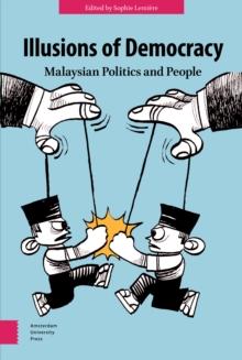 Illusions of Democracy : Malaysian Politics and People