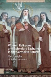 Women Religious and Epistolary Exchange in the Carmelite Reform : The Disciples of Teresa de Avila