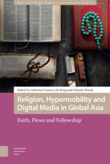 Religion, Hypermobility and Digital Media in Global Asia : Faith, Flows and Fellowship