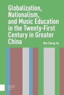 Globalization, Nationalism, and Music Education in the Twenty-First Century in Greater China