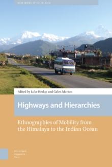 Highways and Hierarchies : Ethnographies of Mobility from the Himalaya to the Indian Ocean