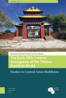 The Early 20th Century Resurgence of the Tibetan Buddhist World : Studies in Central Asian Buddhism