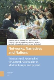 Networks, Narratives and Nations : Transcultural Approaches to Cultural Nationalism in Modern Europe and Beyond