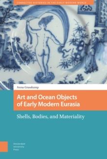 Art and Ocean Objects of Early Modern Eurasia : Shells, Bodies, and Materiality