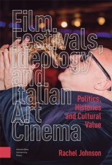 Film Festivals, Ideology and Italian Art Cinema : Politics, Histories and Cultural Value